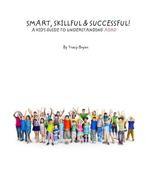 Cover for Tracy Bryan · Smart, Skillful &amp; Successful! a Kid's Guide to Understanding Adhd (Taschenbuch) (2015)