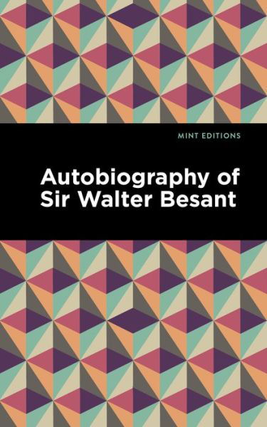 Cover for Walter Besant · Autobiography of Sir Walter Besant - Mint Editions (Paperback Book) (2021)