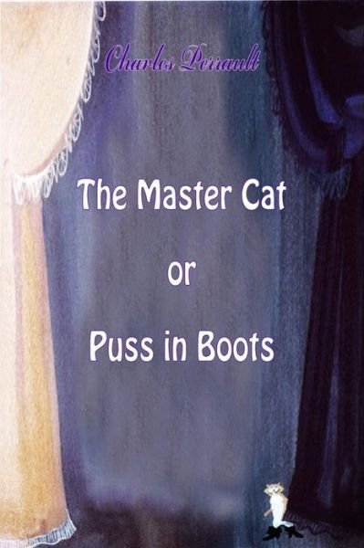 The Master Cat or Puss in Boots - Charles Perrault - Libros - Createspace Independent Publishing Platf - 9781523919062 - 7 de febrero de 2016