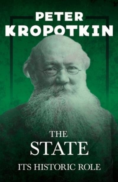Cover for Peter Kropotkin · The State - Its Historic Role: With an Excerpt from Comrade Kropotkin by Victor Robinson (Taschenbuch) (2020)