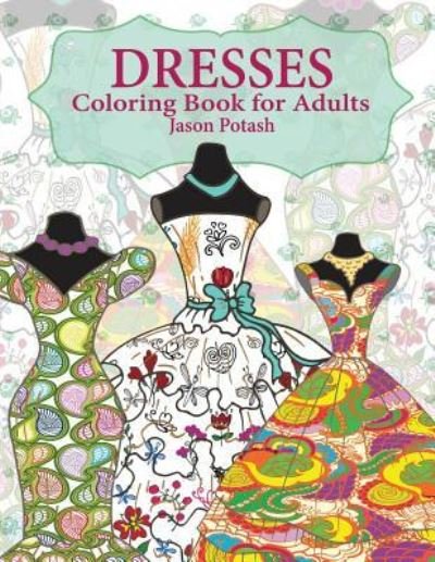 Cover for Jason Potash · Dresses Coloring Book For Adults (Paperback Book) (2016)