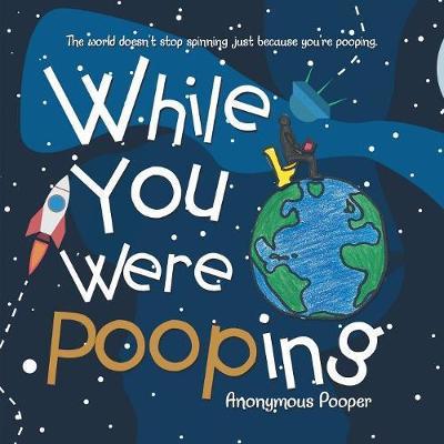 Cover for Anonymous Pooper · While You Were Pooping (Paperback Book) (2017)