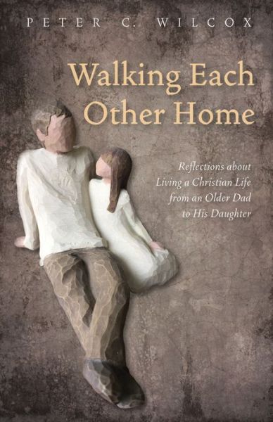 Walking Each Other Home - Peter C Wilcox - Books - Resource Publications (CA) - 9781532618062 - May 23, 2017