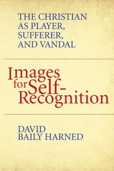 Cover for David Baily Harned · Images for Self-Recognition: The Christian as Player, Sufferer, and Vandal (Paperback Book) (2020)