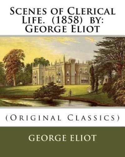 Cover for George Eliot · Scenes of Clerical Life. (1858) by (Taschenbuch) (2016)