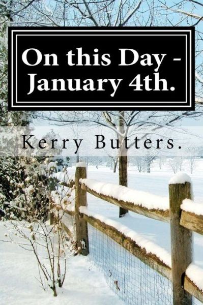 On this Day - January 4th. - Kerry Butters - Książki - Createspace Independent Publishing Platf - 9781537572062 - 9 września 2016