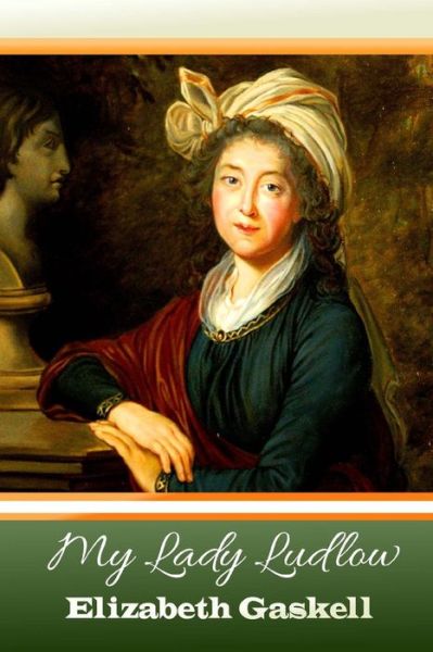 My Lady Ludlow - Elizabeth Cleghorn Gaskell - Books - Createspace Independent Publishing Platf - 9781539099062 - September 26, 2016