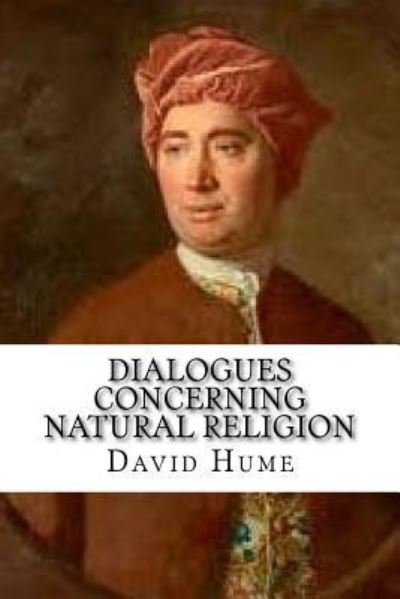 Dialogues Concerning Natural Religion - David Hume - Books - Createspace Independent Publishing Platf - 9781539383062 - October 6, 2016