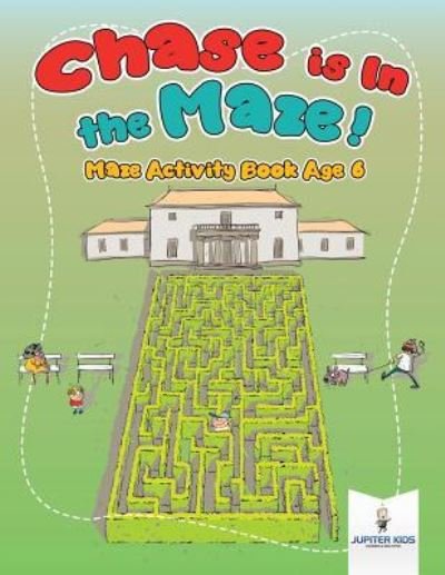 Cover for Jupiter Kids · Chase is In the Maze! Maze Activity Book Age 6 (Pocketbok) (2018)