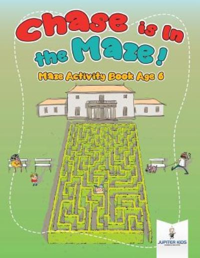 Cover for Jupiter Kids · Chase is In the Maze! Maze Activity Book Age 6 (Paperback Book) (2018)