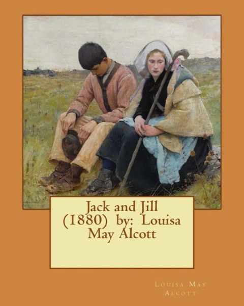 Jack and Jill (1880) by - Louisa May Alcott - Bøker - Createspace Independent Publishing Platf - 9781542815062 - 29. januar 2017