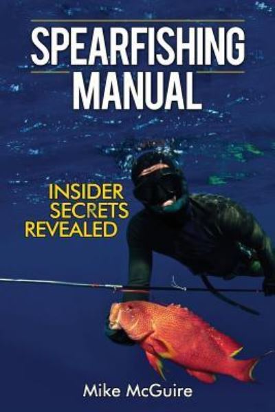 Cover for McGuire, Mike (London Metropolitan University, UK) · Spearfishing Manual: Insider Secrets Revealed (Paperback Book) (2017)