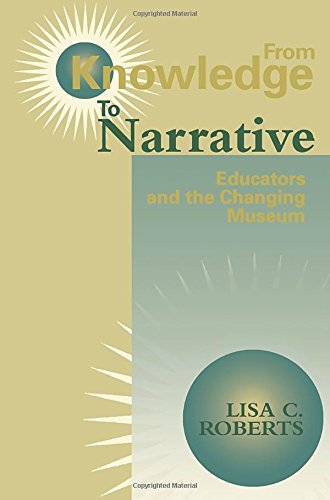 Cover for Lisa C. Roberts · From Knowledge to Narrative: Educators and the Changing Museum (Pocketbok) [First edition] (1997)