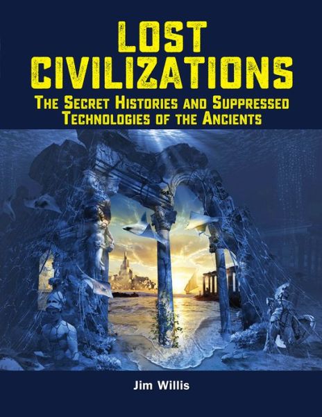 Cover for Jim Willis · Lost Civilizations: The Secret Histories and Suppressed Technologies of the Ancients (Paperback Book) (2019)