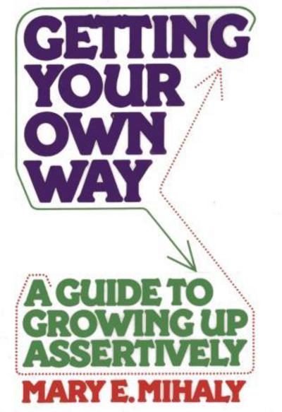Cover for Mary E. Mihaly · Getting Your Own Way: A Guide to Growing Up Assertively (Pocketbok) (2014)