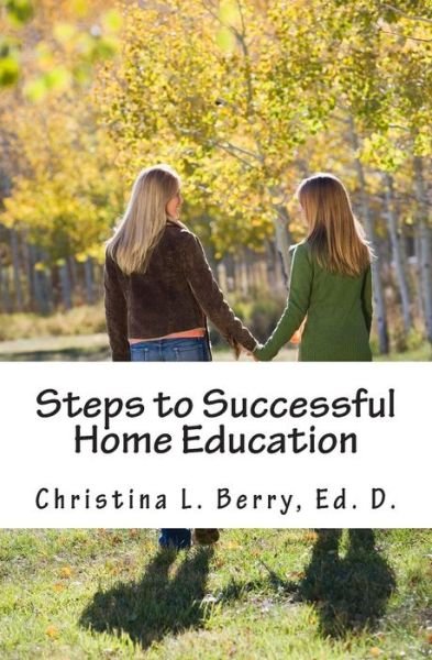 Cover for Christina L. Berry Ed. D. · Steps to Successful Home Education (Paperback Book) (2011)