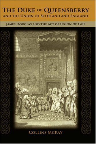 Cover for Collins Mckay · The Duke of Queensberry and the Union of Scotland and England: James Douglas and the Act of Union of 1707 (Hardcover Book) (2008)