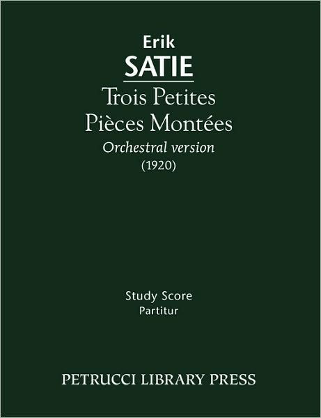 Cover for Erik Satie · Trois Petites Pièces Montées - Study Score (Taschenbuch) (2009)