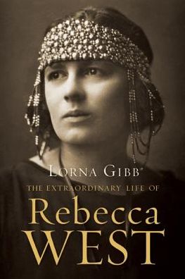 Cover for Lorna Gibb · The Extraordinary Life of Rebecca West (Hardcover Book) (2014)