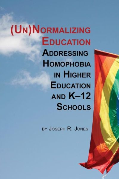 Cover for Joseph R. Jones · Unnormalizing Education: Addressing Homophobia in Higher Education and K-12 Schools (Paperback Book) (2014)