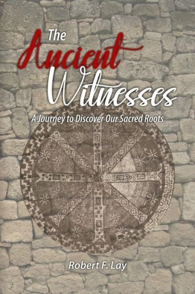 Cover for Robert F Lay · The Ancient Witnesses (Paperback Book) (2019)