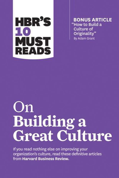 Cover for Harvard Business Review · HBR's 10 Must Reads on Building a Great Culture (with bonus article &quot;How to Build a Culture of Originality&quot; by Adam Grant) - HBR’s 10 Must Reads (Paperback Book) (2019)