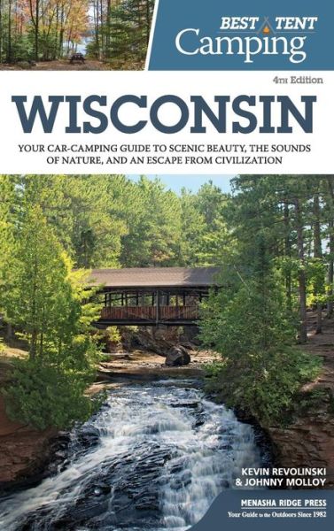 Best Tent Camping: Wisconsin: Your Car-Camping Guide to Scenic Beauty, the Sounds of Nature, and an Escape from Civilization - Best Tent Camping - Kevin Revolinski - Books - Menasha Ridge Press Inc. - 9781634042062 - July 19, 2018