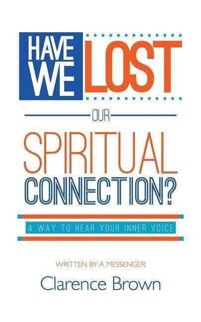 Cover for Clarence Brown · Have We Lost Our Spiritual Connection? (Paperback Bog) (2019)
