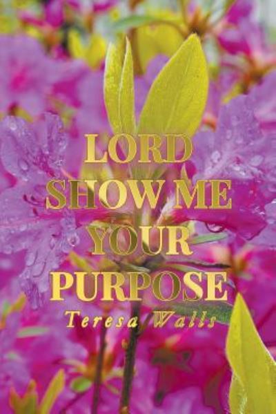 Lord Show Me Your Purpose - Teresa Walls - Książki - Litfire Publishing - 9781643981062 - 7 grudnia 2018