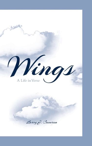 Cover for Larry J Cameron · Wings: A Life in Verse (Hardcover Book) (2020)