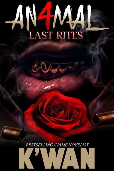 Animal 4: Last Rites - K'wan - Books - Kensington Publishing - 9781645565062 - June 27, 2023
