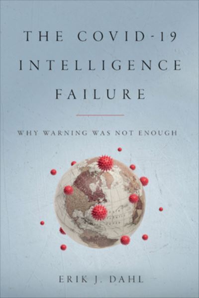 Cover for Erik J. Dahl · The COVID-19 Intelligence Failure: Why Warning Was Not Enough (Paperback Bog) (2023)