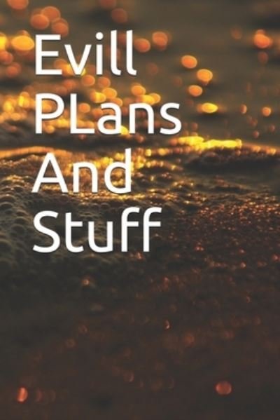 Evill PLans And Stuff - Tc - Boeken - Independently Published - 9781654110062 - 2020