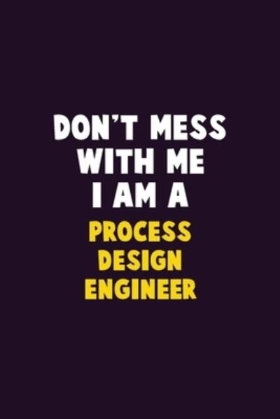 Don't Mess With Me, I Am A Process Design Engineer - Emma Loren - Bøger - Independently Published - 9781656611062 - 6. januar 2020