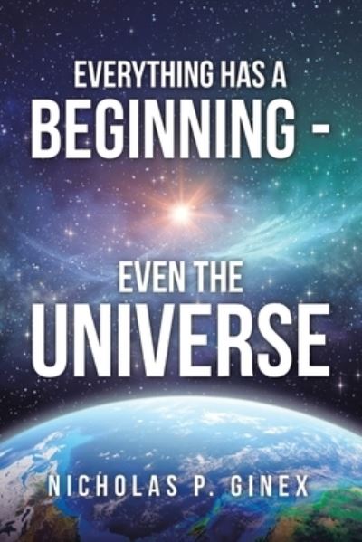 Cover for Nicholas Ginex · Everything Has a Beginning - Even the Universe (Paperback Book) (2020)