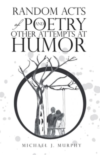 Cover for Michael J. Murphy · Random Acts of Poetry and Other Attempts at Humor (Bog) (2023)