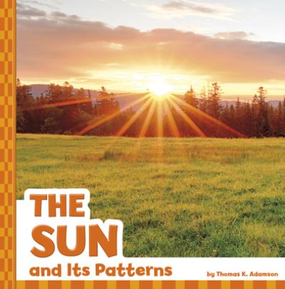 The Sun and Its Patterns - Thomas K Adamson - Książki - Pebble Books - 9781666355062 - 8 stycznia 2022