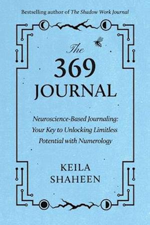 Keila Shaheen · The 369 Journal: Neuroscience-Based Journaling: Your Key to Unlocking Limitless Potential with Numerology (Paperback Book) (2024)