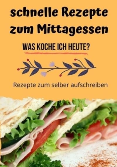 Cover for Tobias Achkofen · Schnelle Rezepte Zum Mittagessen - Was Koche Ich Heute? (Taschenbuch) (2019)