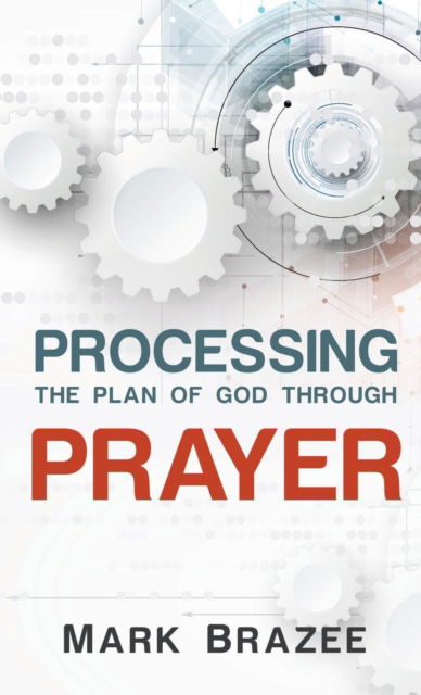Cover for Mark Brazee · Processing the Plan of God Through Prayer (Hardcover Book) (2019)