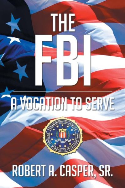 Cover for Sr Robert a Casper · The FBI, a Vocation to Serve (Paperback Book) (2015)
