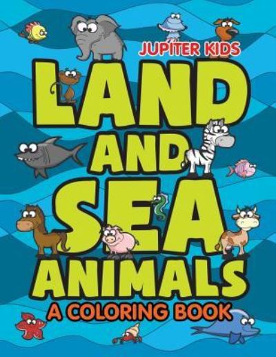 Cover for Jupiter Kids · Land and Sea Animals (A Coloring Book) (Paperback Book) (2015)