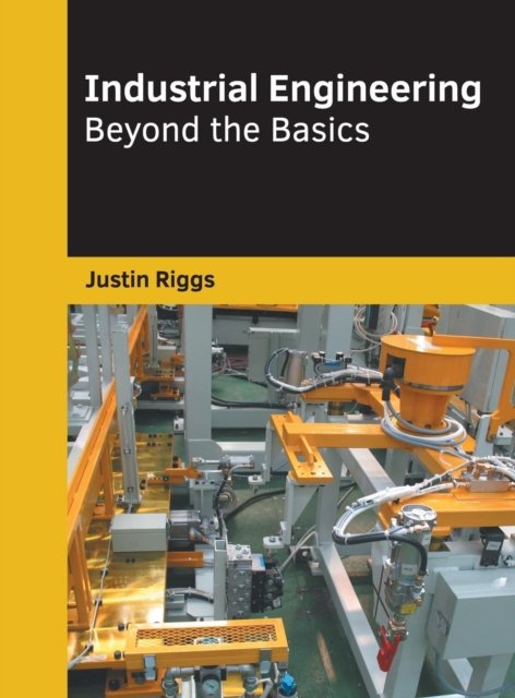 Cover for Justin Riggs · Industrial Engineering: Beyond the Basics (Inbunden Bok) (2019)