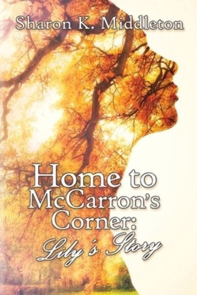 Home to McCarron's Corner - Sharon K Middleton - Kirjat - Black Rose Writing - 9781684331062 - torstai 30. elokuuta 2018