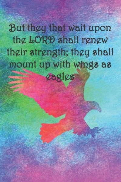 Cover for Sarah Cullen · But they that wait upon the LORD shall renew their strength; they shall mount up with wings as eagles (Paperback Book) (2019)