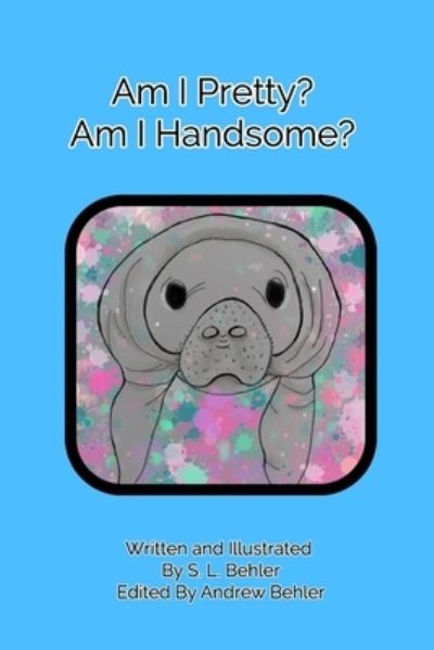 Cover for S L Behler · Am I Pretty? Am I Handsome? (Paperback Bog) (2020)