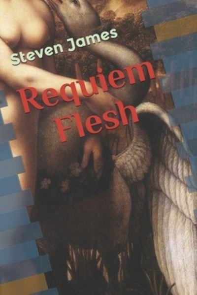 Requiem Flesh - Steven James - Libros - Independently Published - 9781718177062 - 16 de agosto de 2018