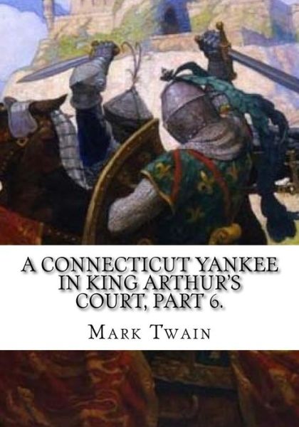 Cover for Mark Twain · A Connecticut Yankee in King Arthur's Court, Part 6. (Paperback Book) (2018)