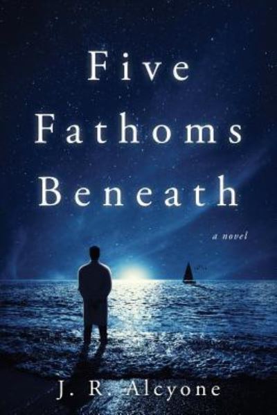 Cover for J R Alcyone · Five Fathoms Beneath (Paperback Book) (2018)