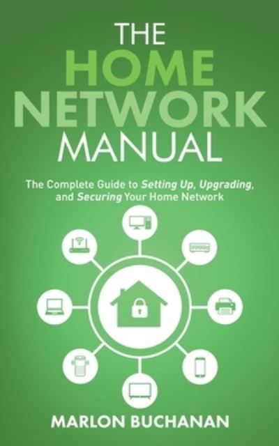 The Home Network Manual - LLC Buchanan Holdings - Bøger - Buchanan Holdings, LLC - 9781735543062 - 21. februar 2022